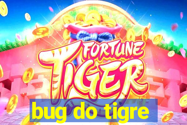 bug do tigre